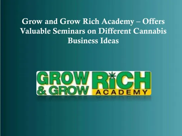 Grow and Grow Rich Academy – Offers Useful Seminars on Different Cannabis Business Strategies