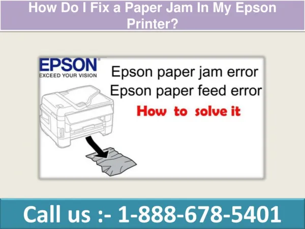 How do I fix a paper jam in my Epson printer | 1-888-678-5401