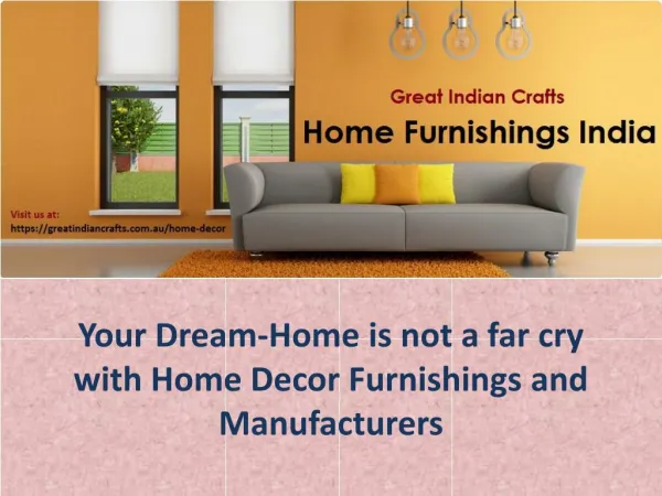 Your Dream-Home is not a far cry with Home Decor Furnishings and Manufacturers