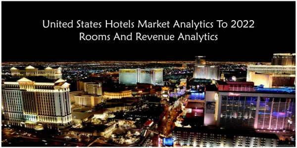 United States Hotels Market Analytics To 2022: Rooms And Revenue Analytics | Aarkstore