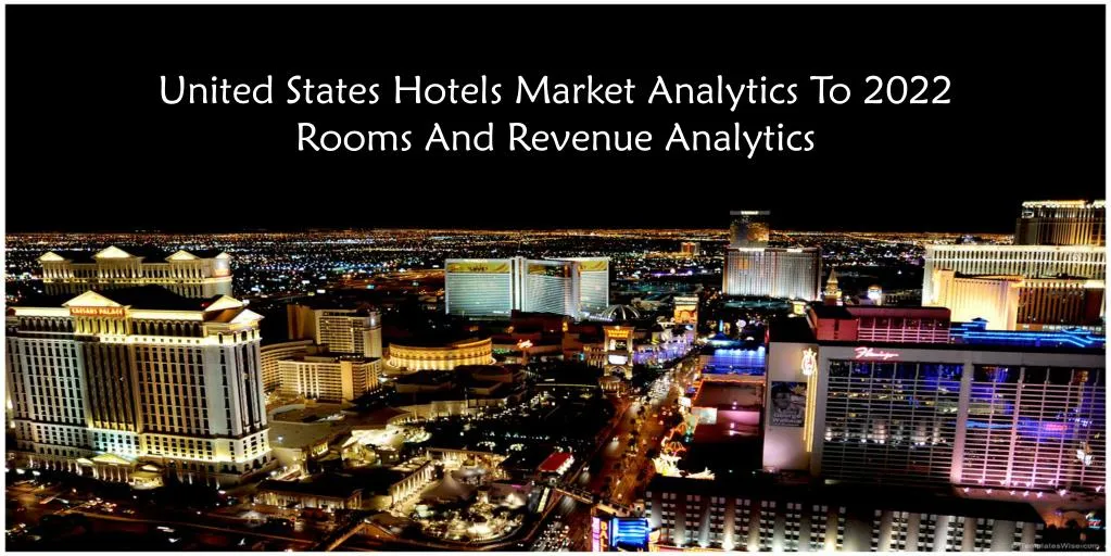 united states hotels market analytics to 2022 rooms and revenue analytics