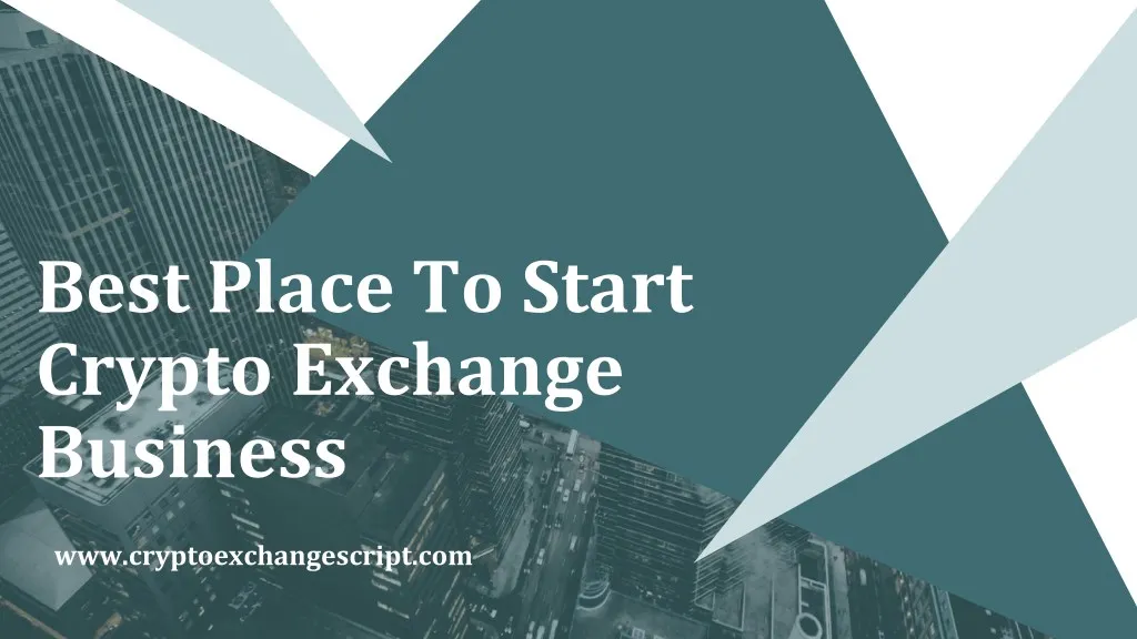 best place to start crypto exchange business