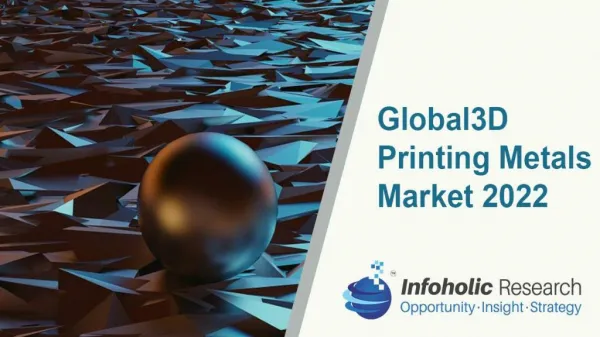 3D Printing Metals Market forecast to 2022