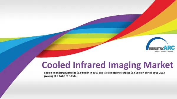Cooled IR imaging Market is $1.9 billion in 2017 and is estimated to surpass $6.65billion during 2018-2013