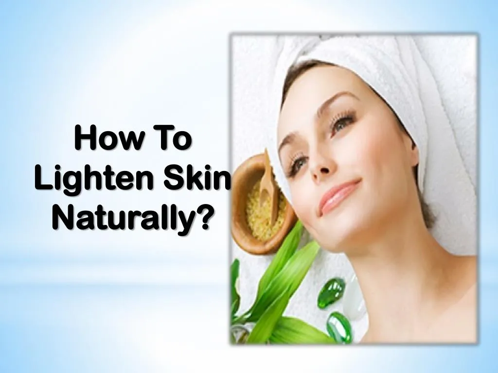how to lighten skin naturally