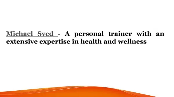 Michael Sved - A personal trainer with an extensive expertise in health and wellness