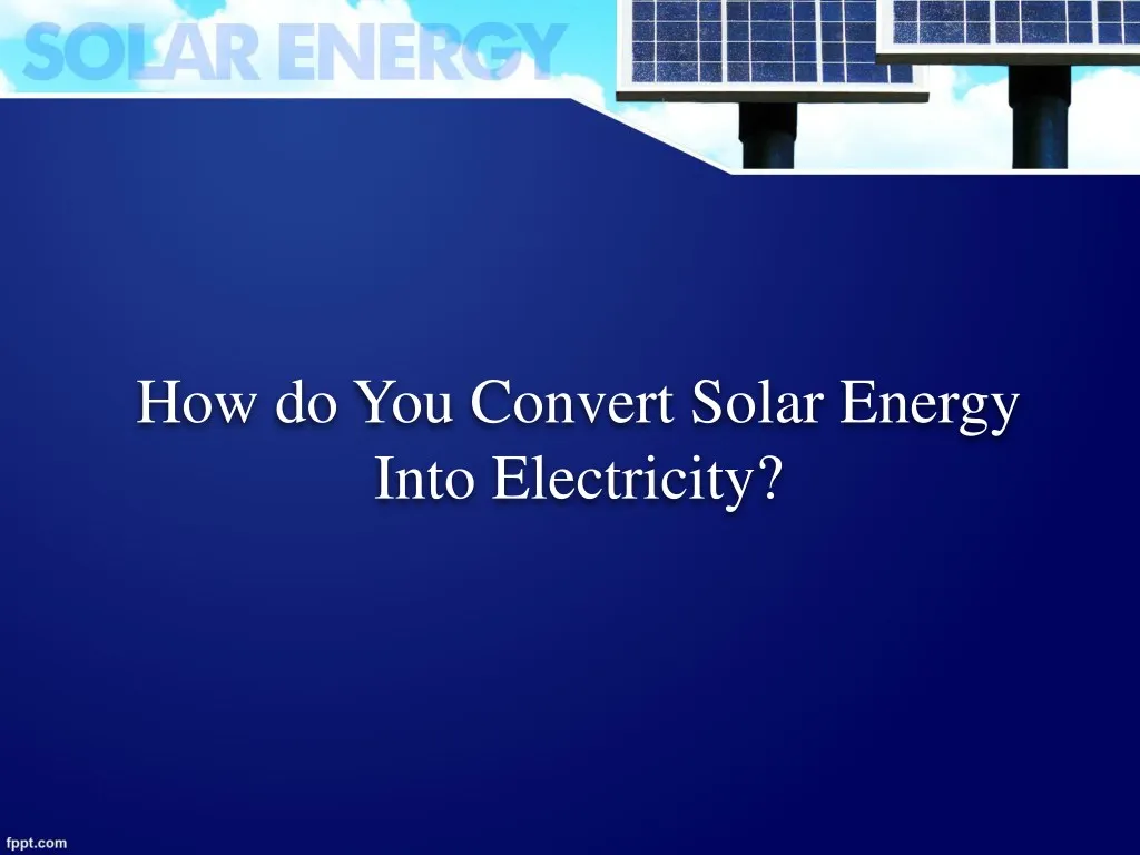 how do you convert solar energy into electricity