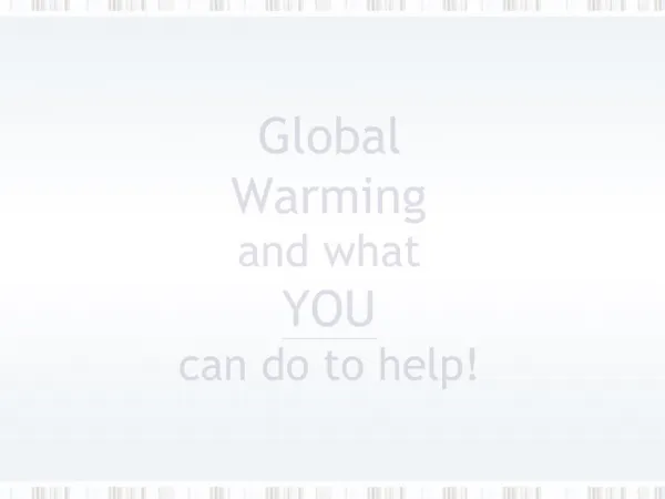 Global Warming and what YOU can do to help