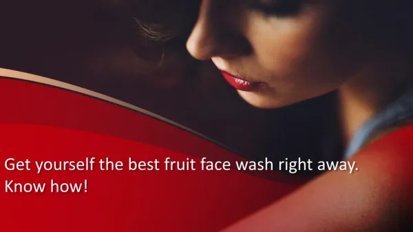 Get yourself the best fruit face wash right away. Know how!