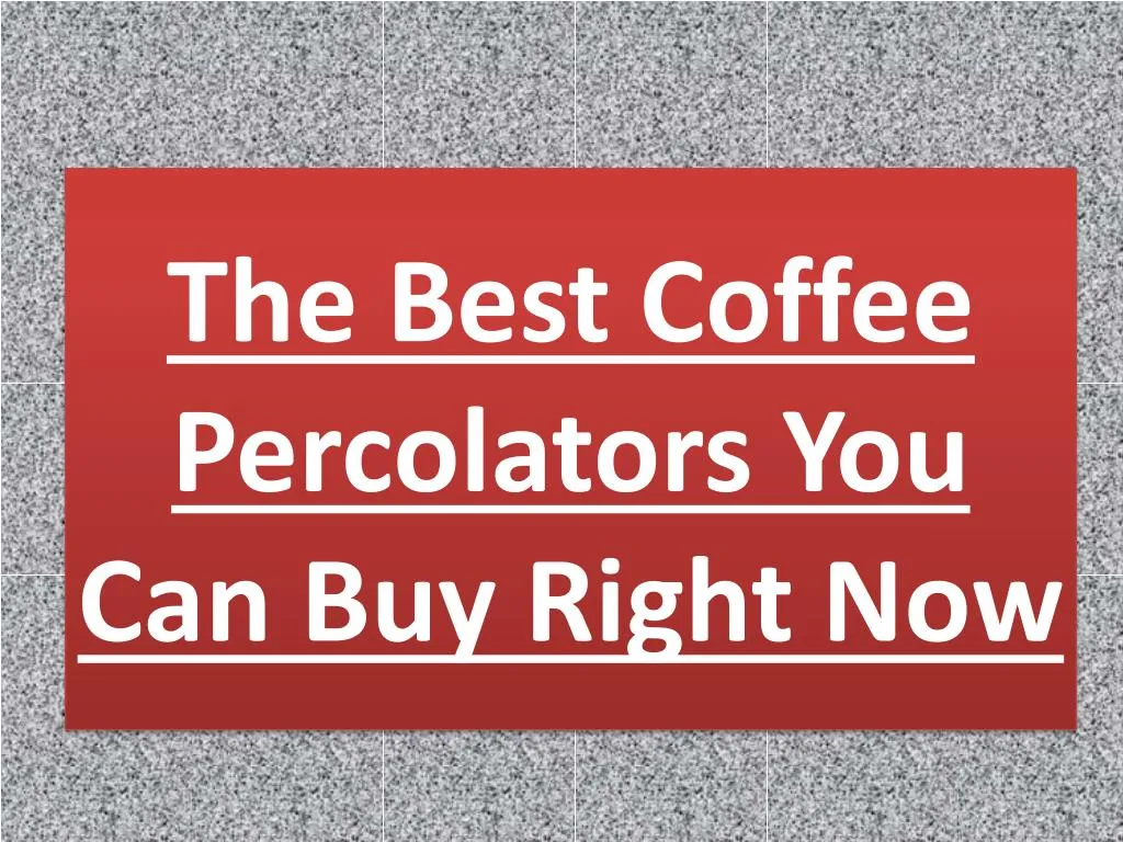 the best coffee percolators you can buy right now