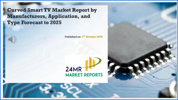 Curved Smart TV Market Report by Manufacturers, Application, and Type Forecast to 2025