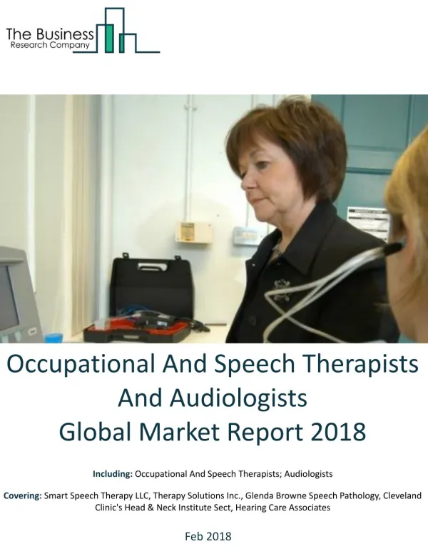 Occupational And Speech Therapists And Audiologists Global Market Report 2018