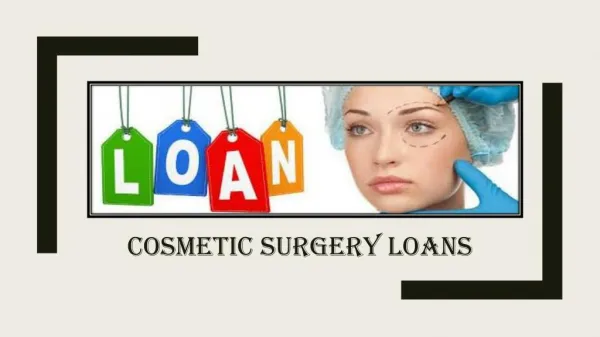Cosmetic Surgery Loans - Know its Worthiness