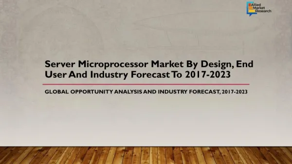 server microprocessor market by design end user and industry forecast to 2017 2023