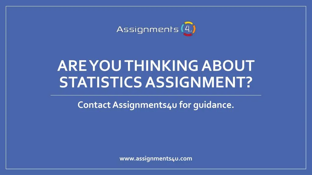 are you thinking about statistics assignment