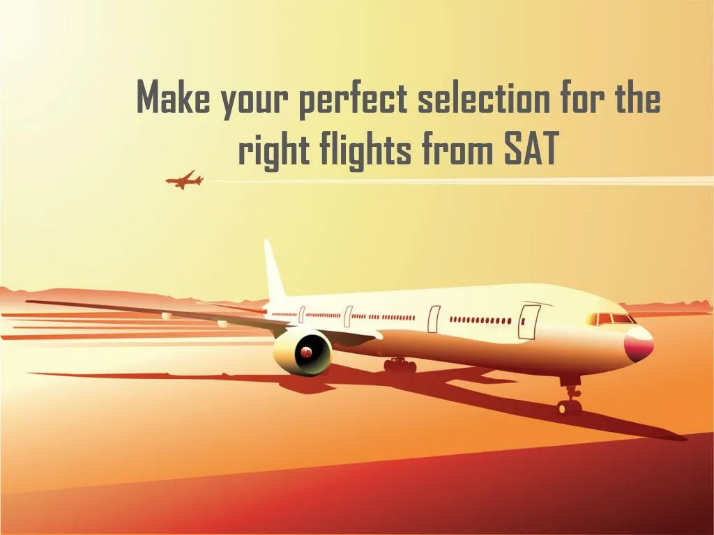 make your perfect selection for the right flights