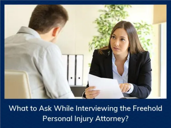 What to Ask While Interviewing the Freehold Personal Injury Attorney?