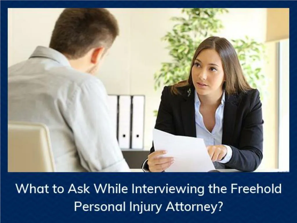 what to ask while interviewing the freehold personal injury attorney