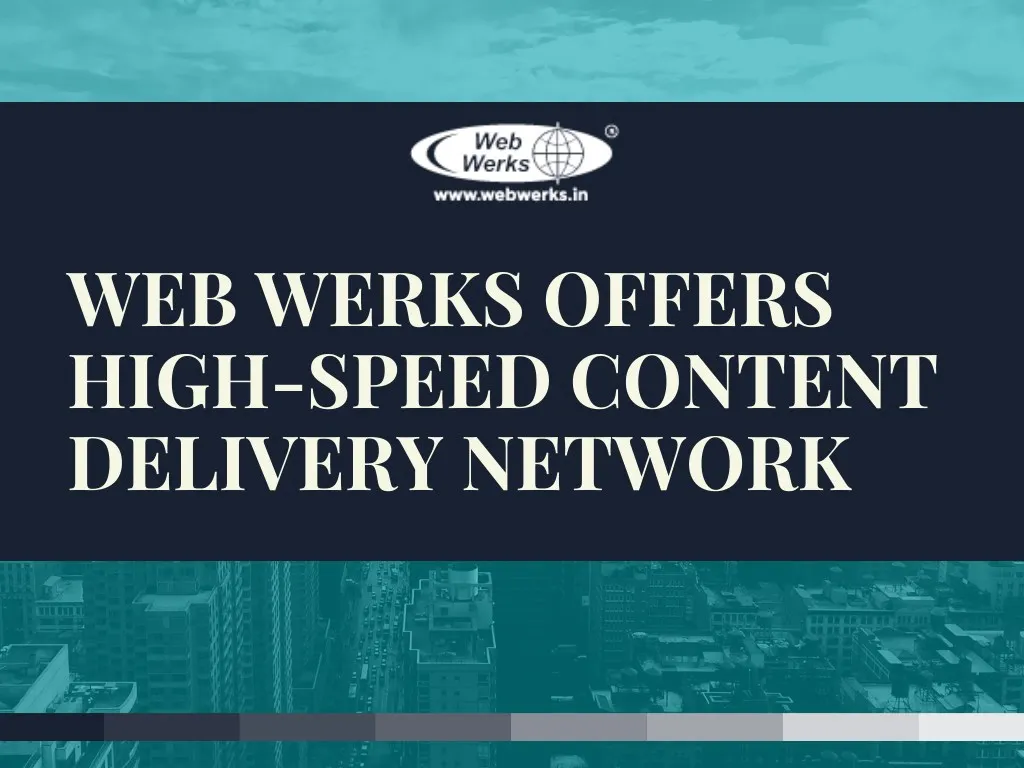 web werks offers high speed content delivery