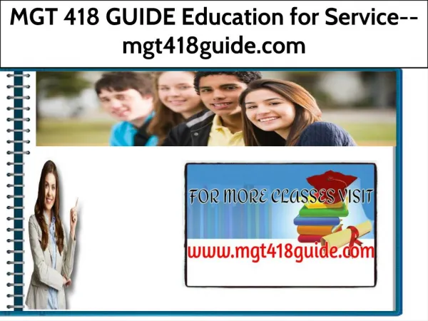 MGT 418 GUIDE Education for Service--mgt418guide.com