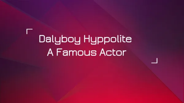 Dalyboy Hyppolite A known name in the field of acting