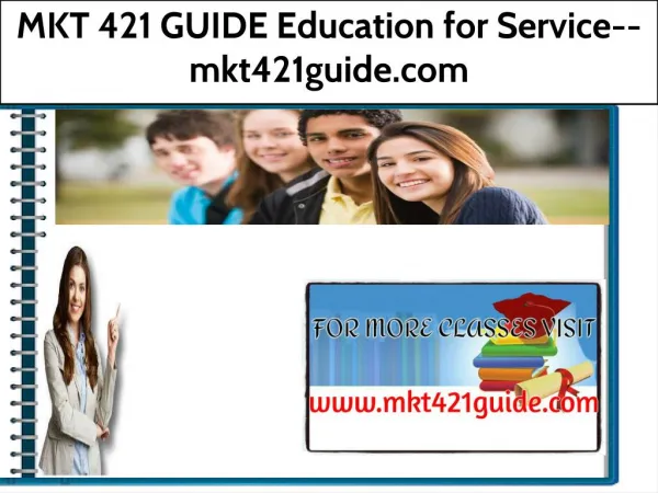 MKT 421 GUIDE Education for Service--mkt421guide.com
