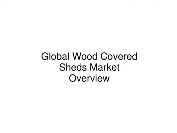 Global Wood Covered Sheds Market Overview