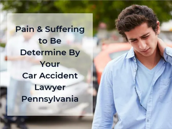 Pain & Suffering to Be Determine By Your Car Accident Lawyer Pennsylvania