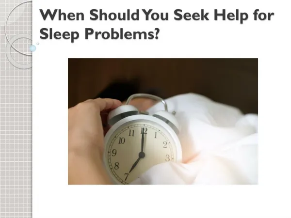 When Should You Seek Help for Sleep Problems?