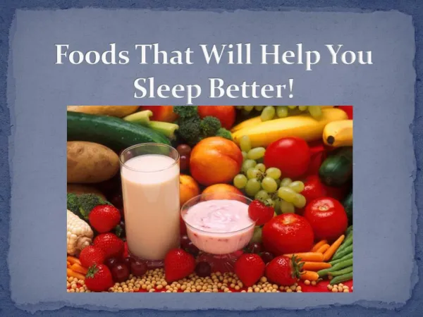 Foods That Will Help You Sleep Better!