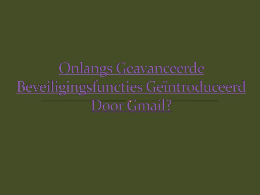 onlangs geavanceerde beveiligingsfuncties ge ntroduceerd door gmail