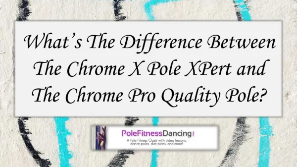 What’s The Difference Between The Chrome X Pole XPert and The Chrome Pro Quality Pole