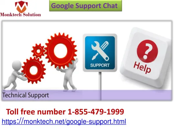 24*7 hours, 365 days Phone & Email Google Support Chat service 1-855-479-1999