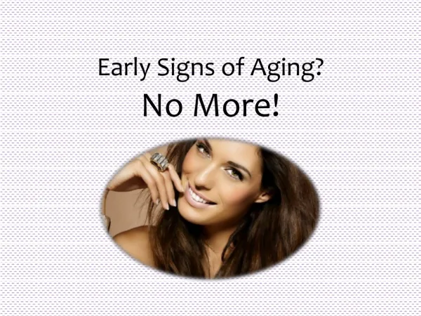 Early Signs of Aging? No More!