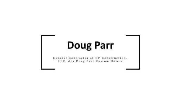 Doug Parr - Working as a General Contractor at DP Construction, LLC