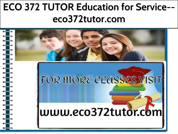 ECO 372 TUTOR Education for Service--eco372tutor.com