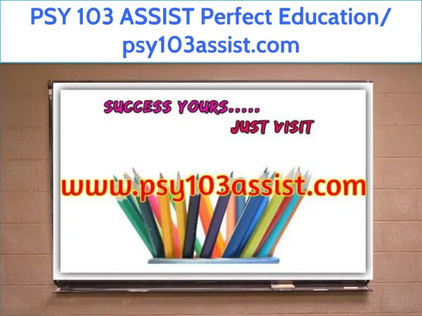 PSY 103 ASSIST Perfect Education/ psy103assist.com