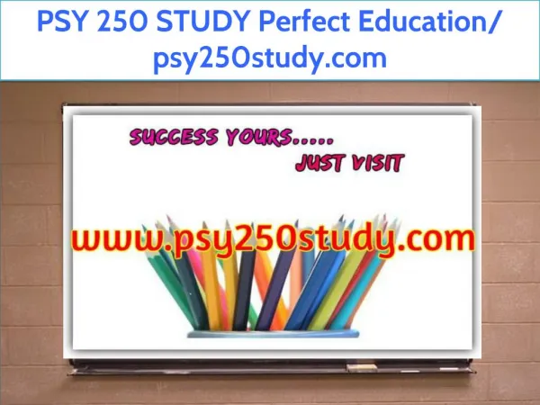 PSY 250 STUDY Perfect Education/ psy250study.com