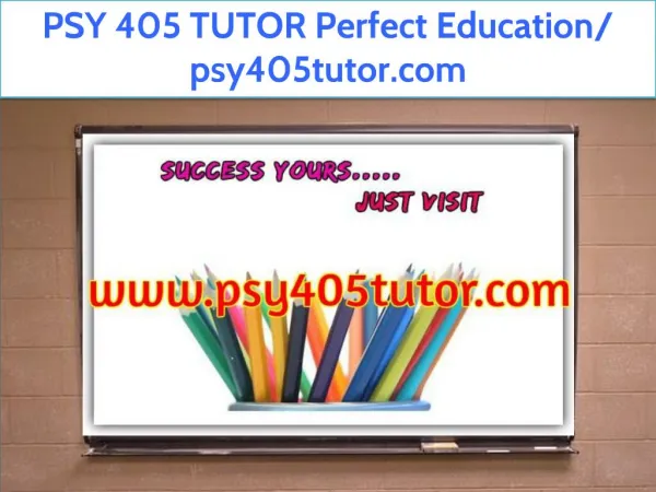 PSY 405 TUTOR Perfect Education/ psy405tutor.com