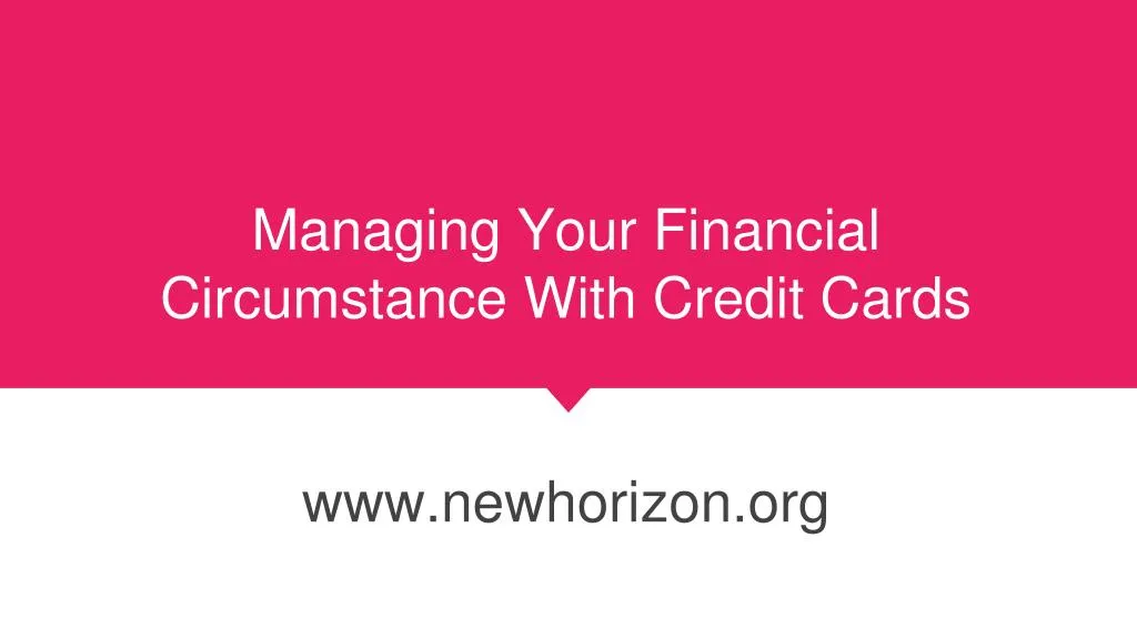 managing your financial circumstance with credit cards