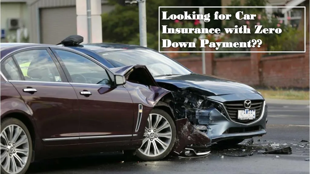 looking for car insurance with zero down payment