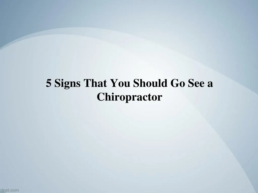 5 signs that you should go see a chiropractor