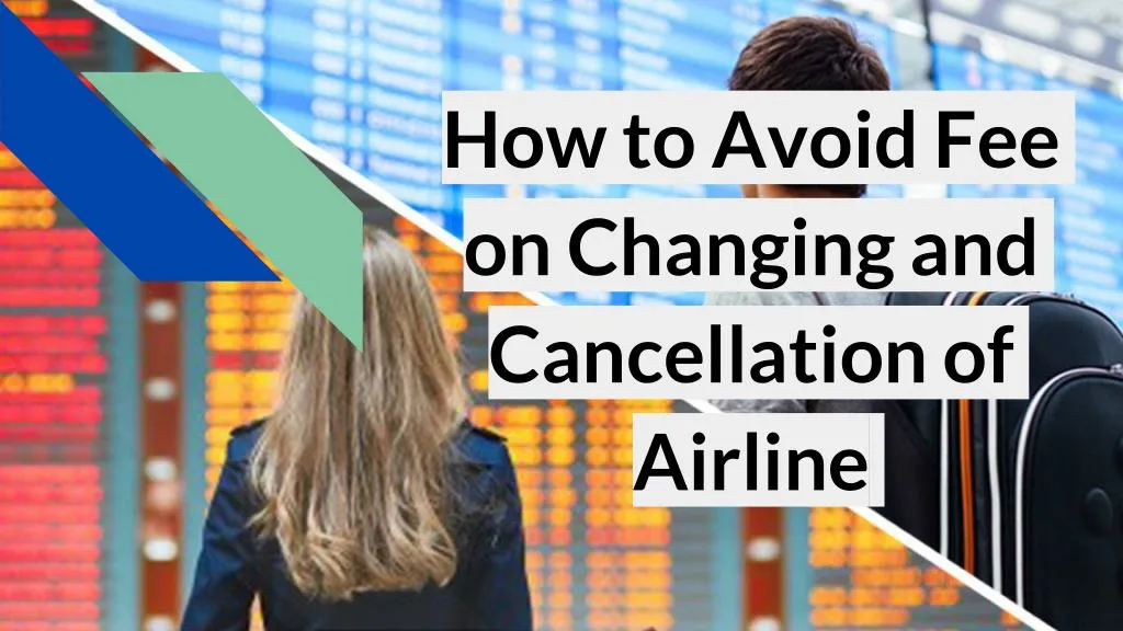 how to avoid fee on changing and cancellation of airline