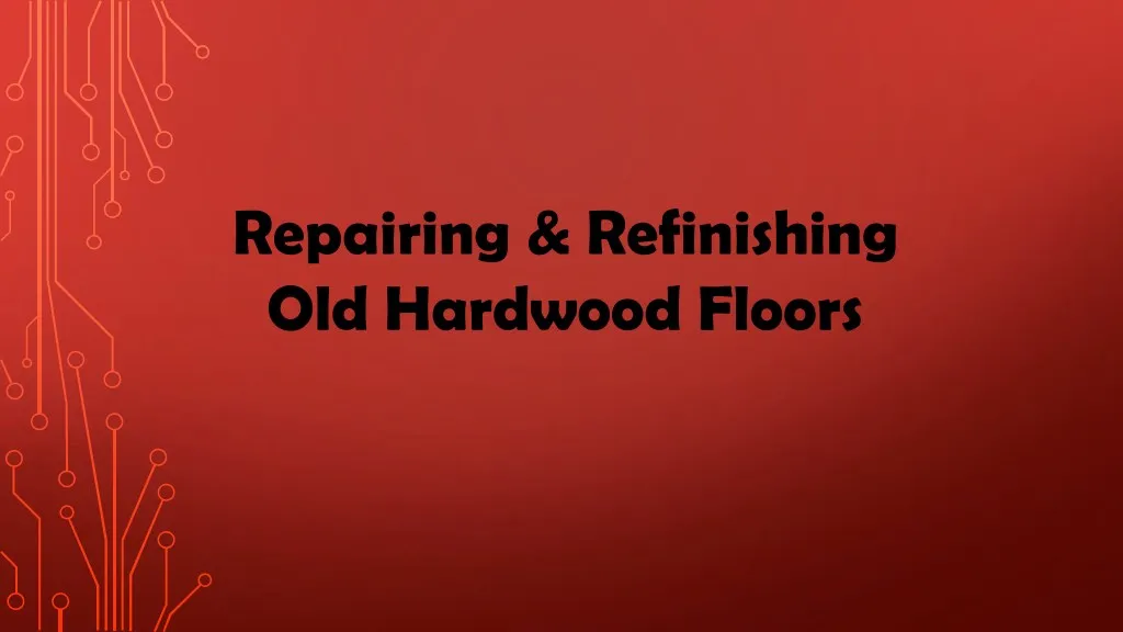 repairing refinishing old hardwood floors