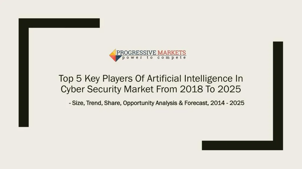 top 5 key players of artificial intelligence in cyber security market from 2018 to 2025