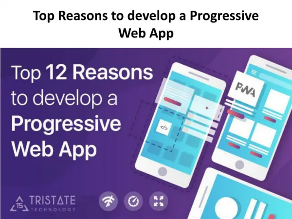 Top 12 reasons to develop a progressive web app