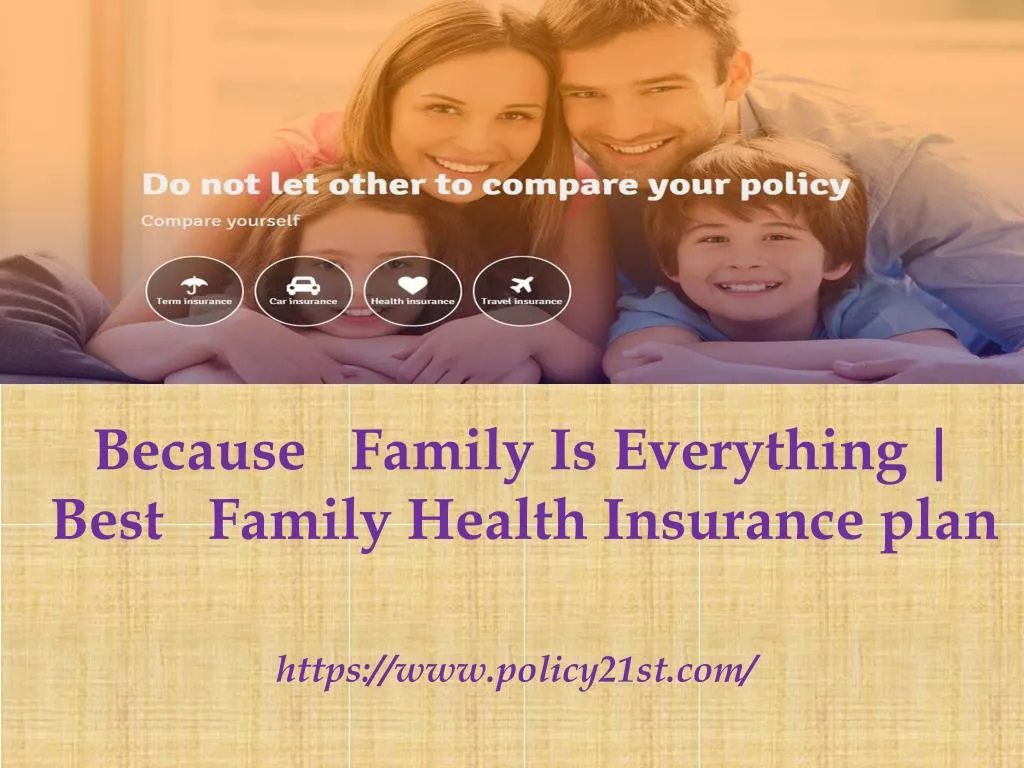 because family is everything best family health insurance plan https www policy21st com