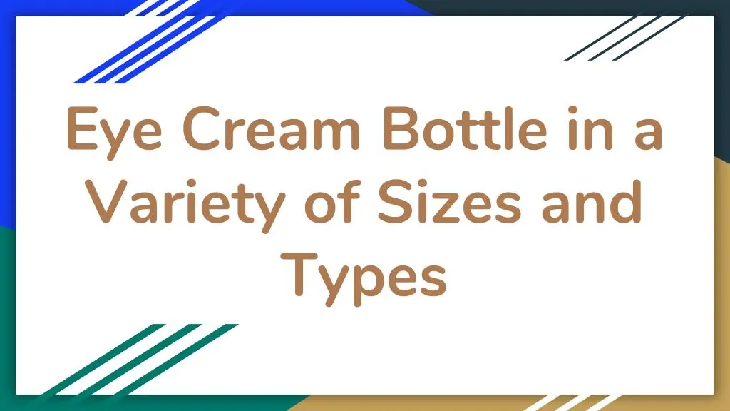 eye cream bottle in a variety of sizes and types