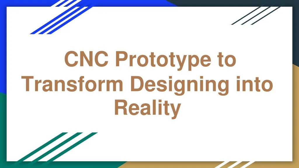 cnc prototype to transform designing into reality
