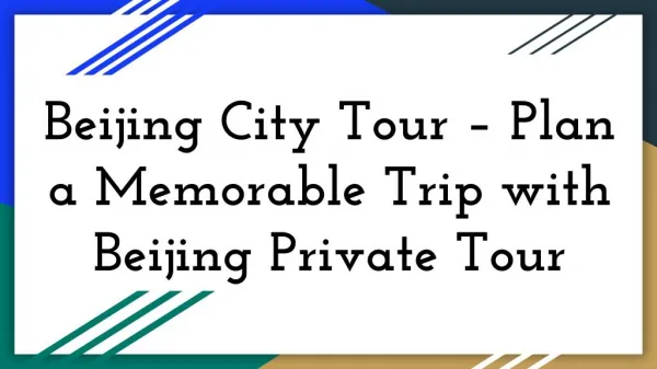 Beijing City Tour Plan a Memorable Trip with Beijing Private Tour